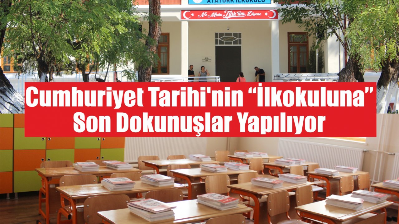 Cumhuriyet Tarihi’nin “İlkokuluna” Son Dokunuşlar Yapılıyor