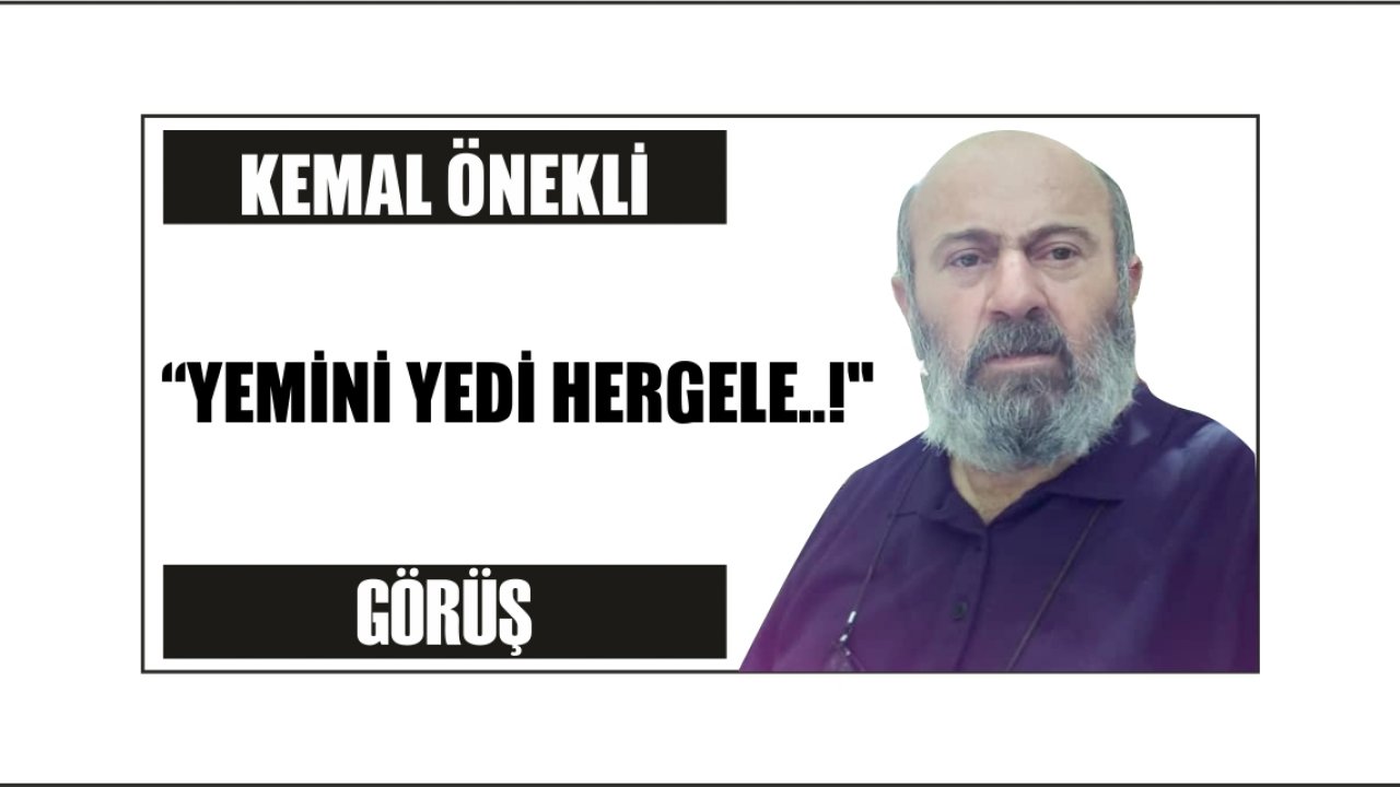 “YEMİNİ YEDİ HERGELE..!