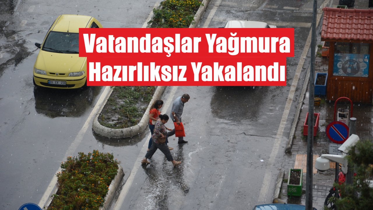 Vatandaşlar Yağmura Hazırlıksız Yakalandı