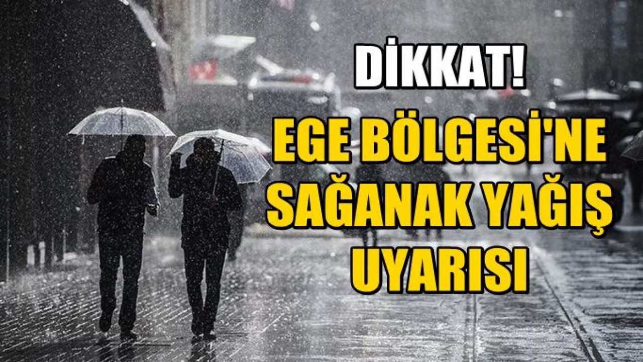 Ege'de Gök Gürültülü Sağanak Yağış Uyarısı