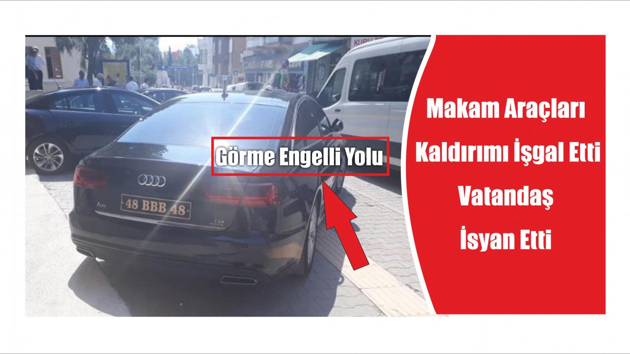 Kaldırımı İşgal Eden Makam Araçları Vatandaşı İsyan Ettirdi