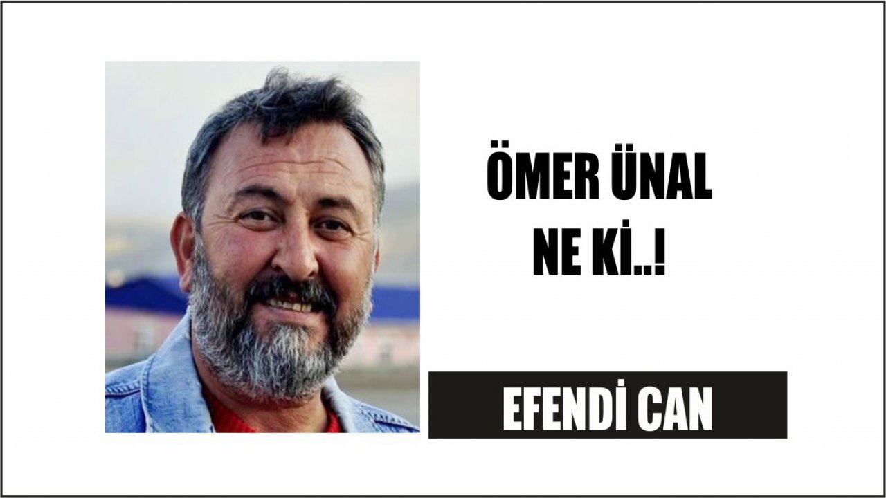 ÖMER ÜNAL NE Kİ..!