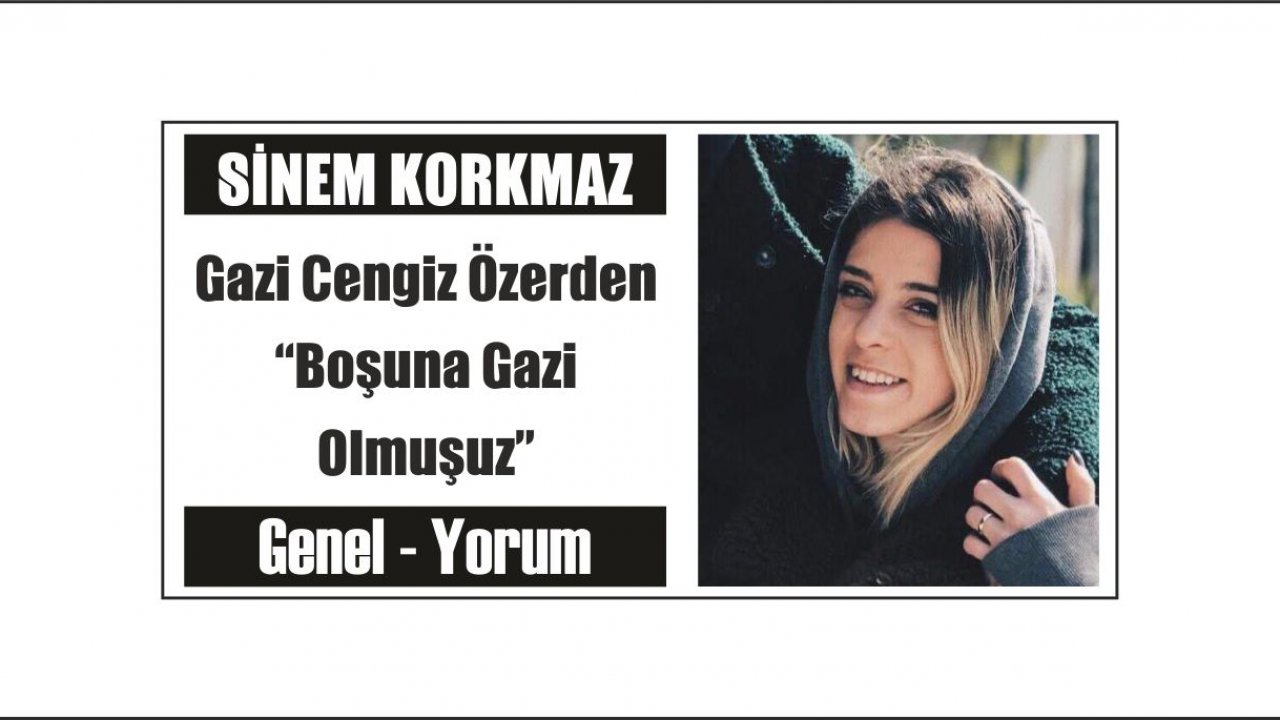 Gazi Cengiz Özerden “Boşuna Gazi Olmuşuz”
