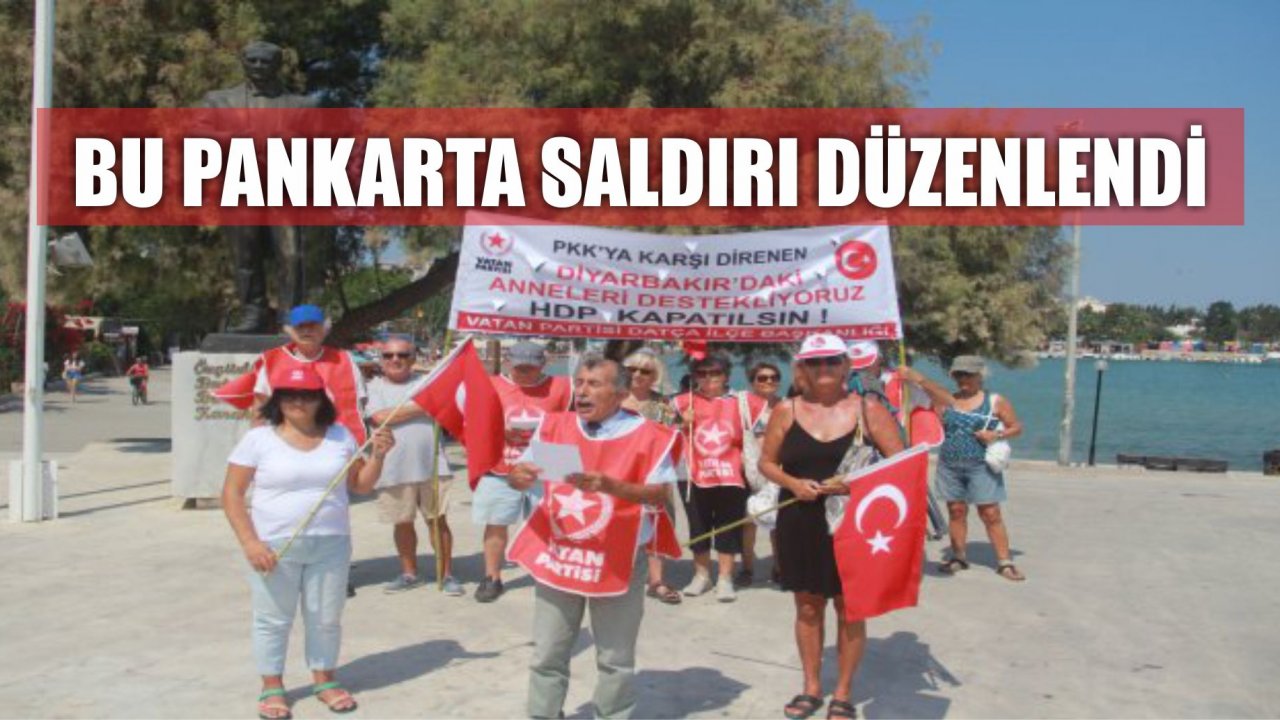 Datça’da “Pkk’ya Karşı Direnen Diyarbakır’da Ki Anneleri Destekliyoruz/HDP Kapatılsın” Yazılı Pankarta Saldırı Düzenlendi