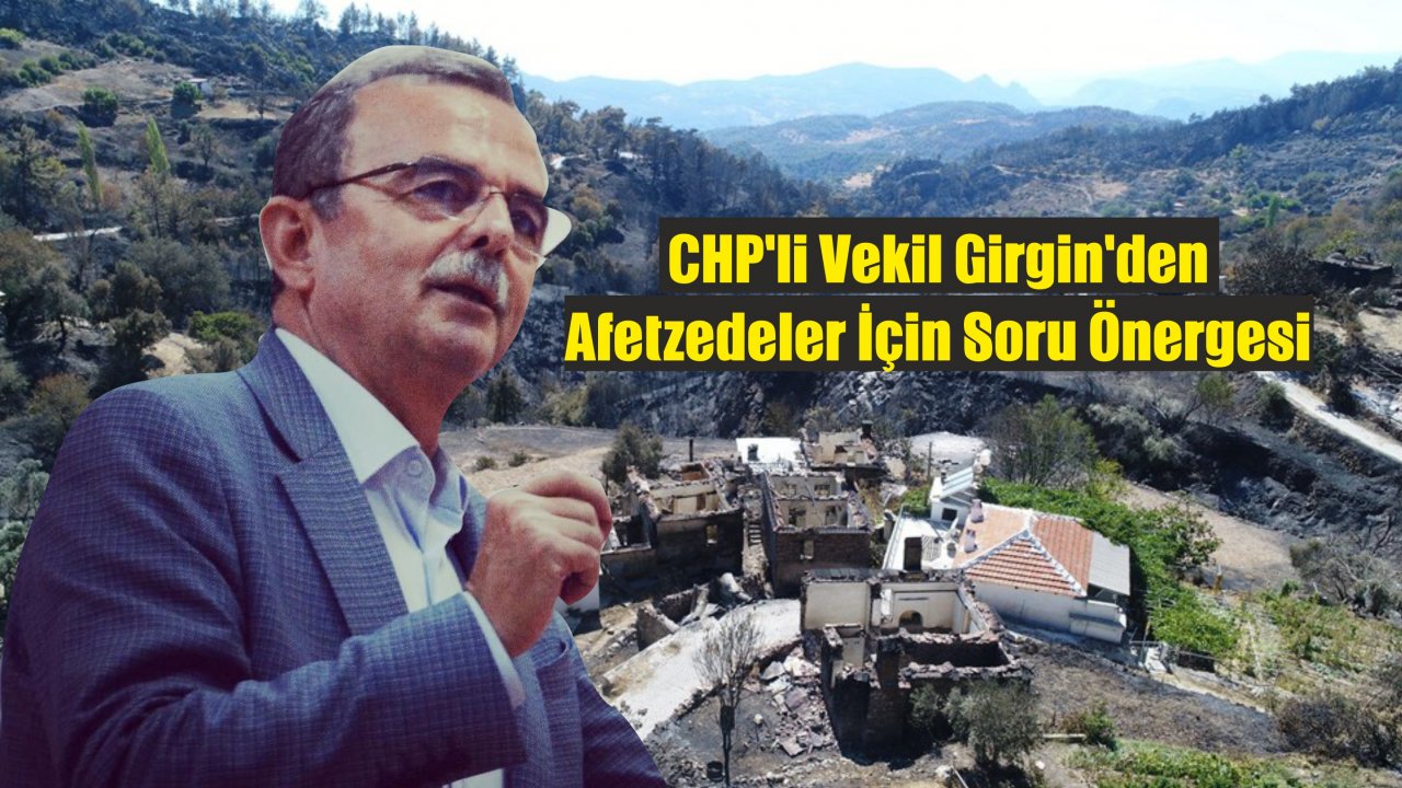 CHP’li Vekil Girgin’den Afetzedeler İçin Soru Önergesi