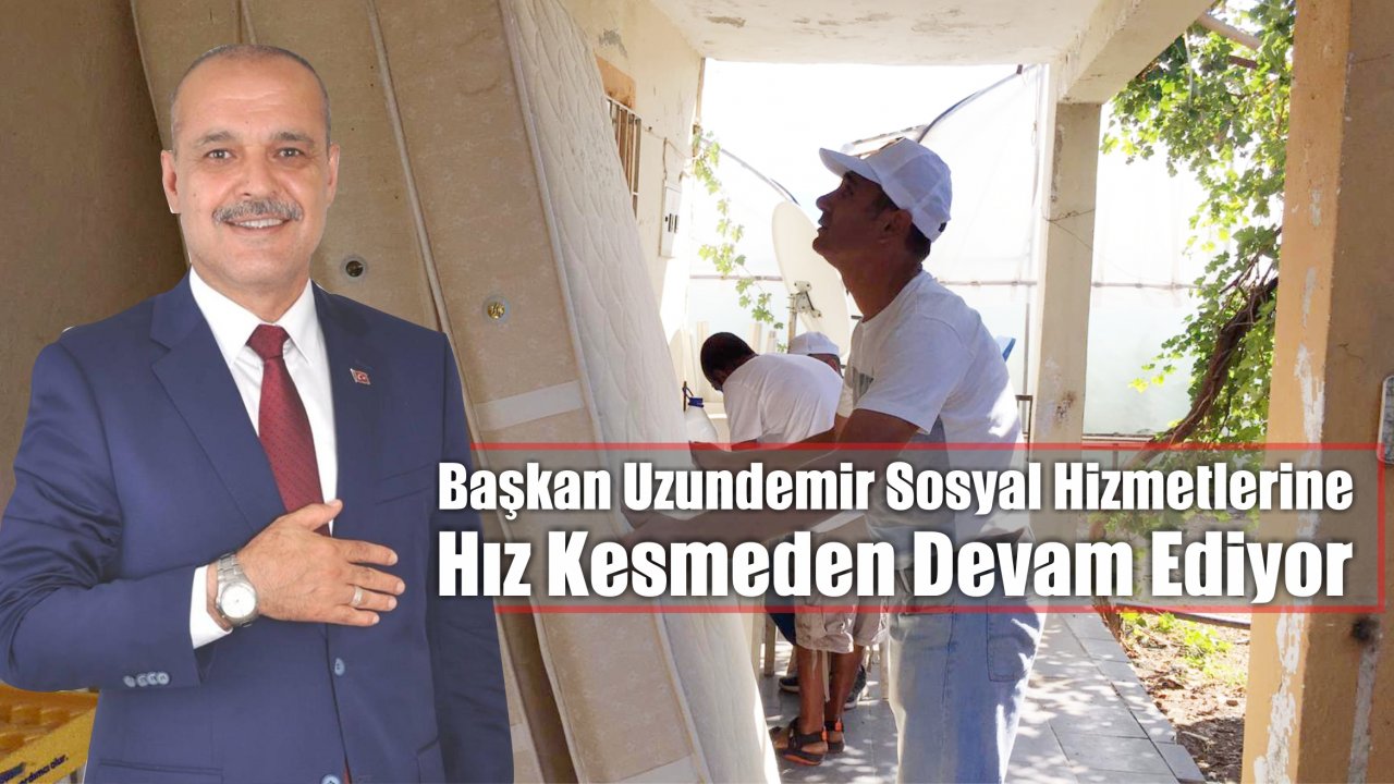 Başkan Uzundemir Sosyal Hizmetlerine Hız Kesmeden Devam Ediyor