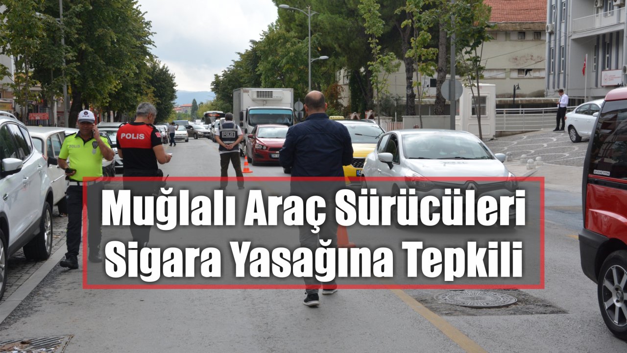 Muğlalı Araç Sürücüleri Sigara Yasağına Tepkili