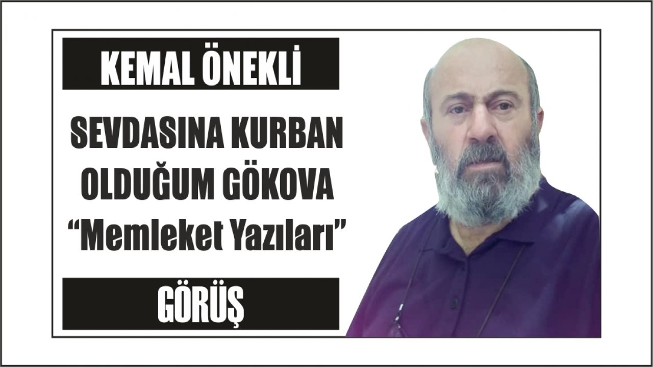 SEVDASINA KURBAN OLDUĞUM GÖKOVA  “Memleket Yazıları”