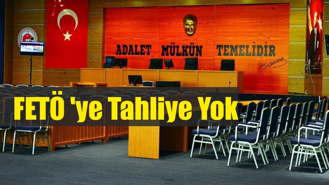FETÖ ‘ye Tahliye Yok