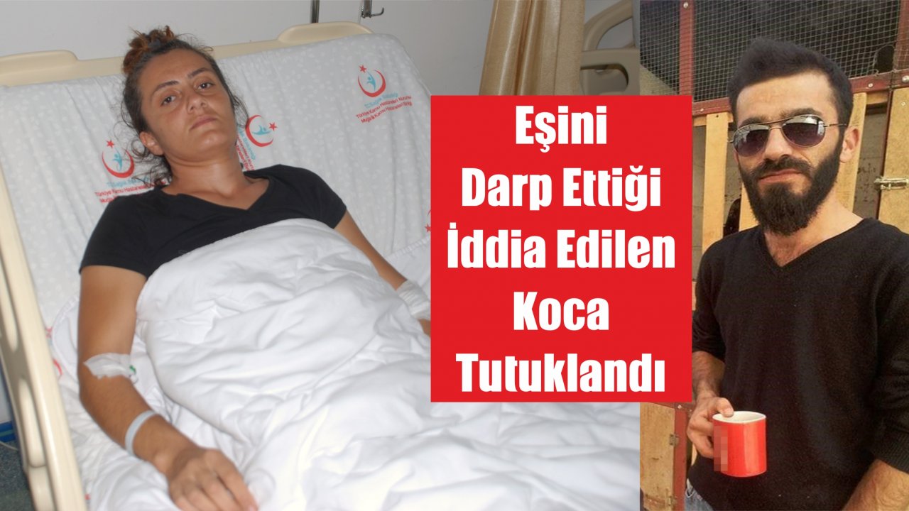 Eşini Darp Ettiği İddia Edilen Koca Tutuklandı