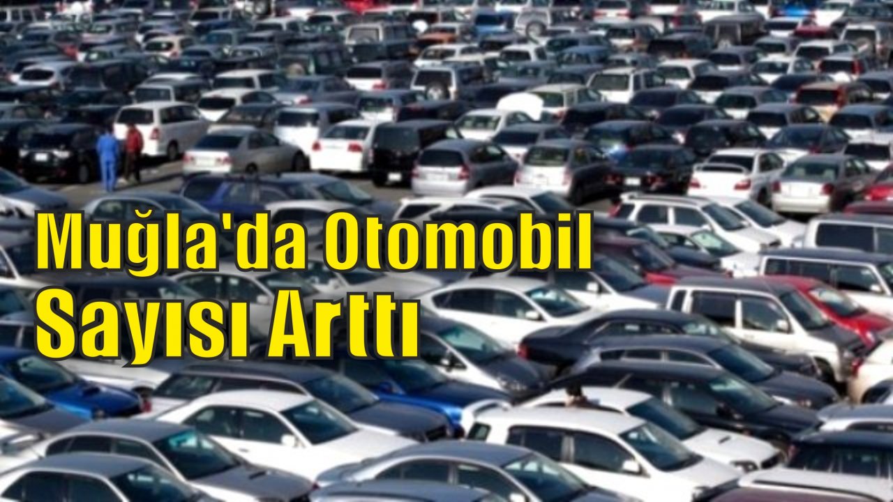 Muğla’da Otomobil Sayısı Arttı