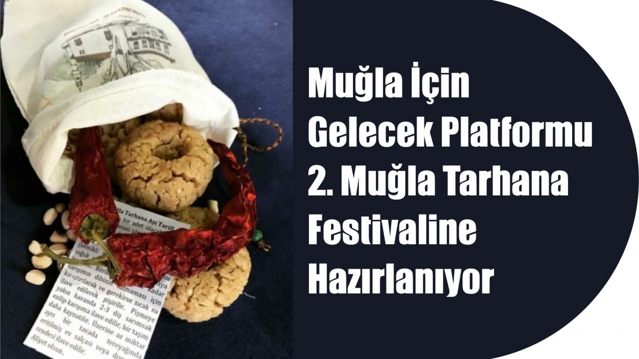 Muğla İçin Gelecek Platformu 2. Muğla Tarhana Festivaline Hazırlanıyor