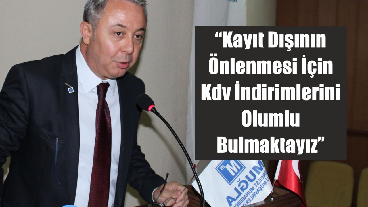“Kayıt Dışının Önlenmesi İçin Kdv İndirimlerini Olumlu Bulmaktayız”