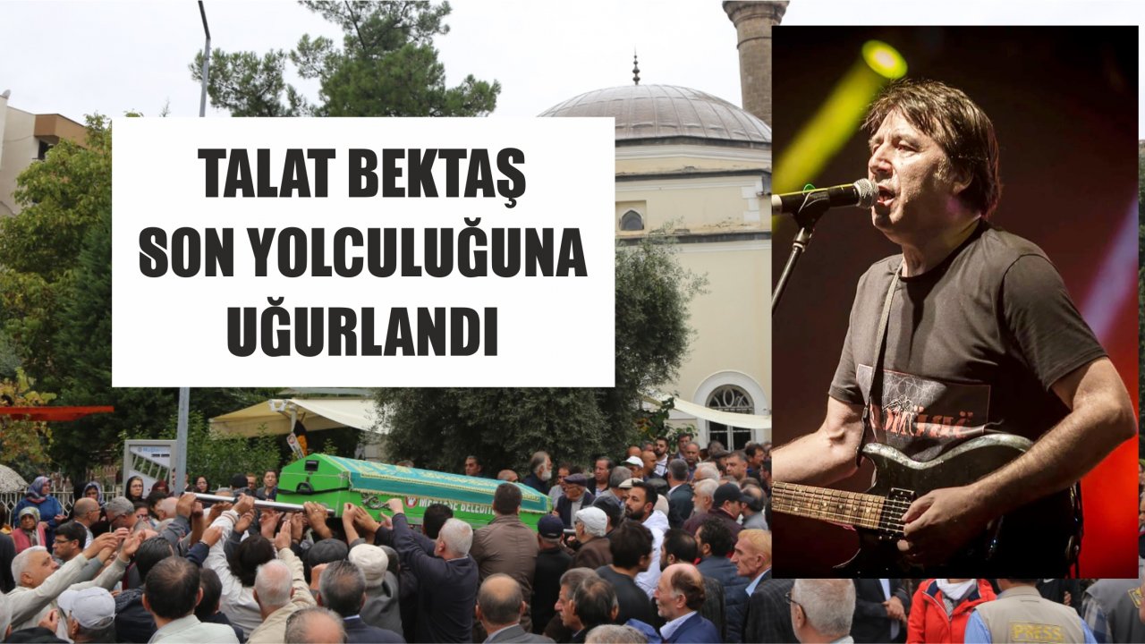 Talat Bektaş Son Yolculuğuna Uğurlandı
