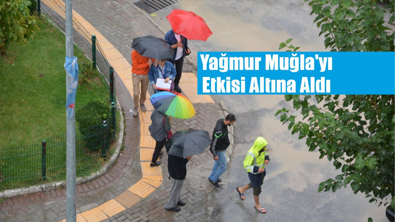 Yağmur Muğla’yı Etkisi Altına Aldı