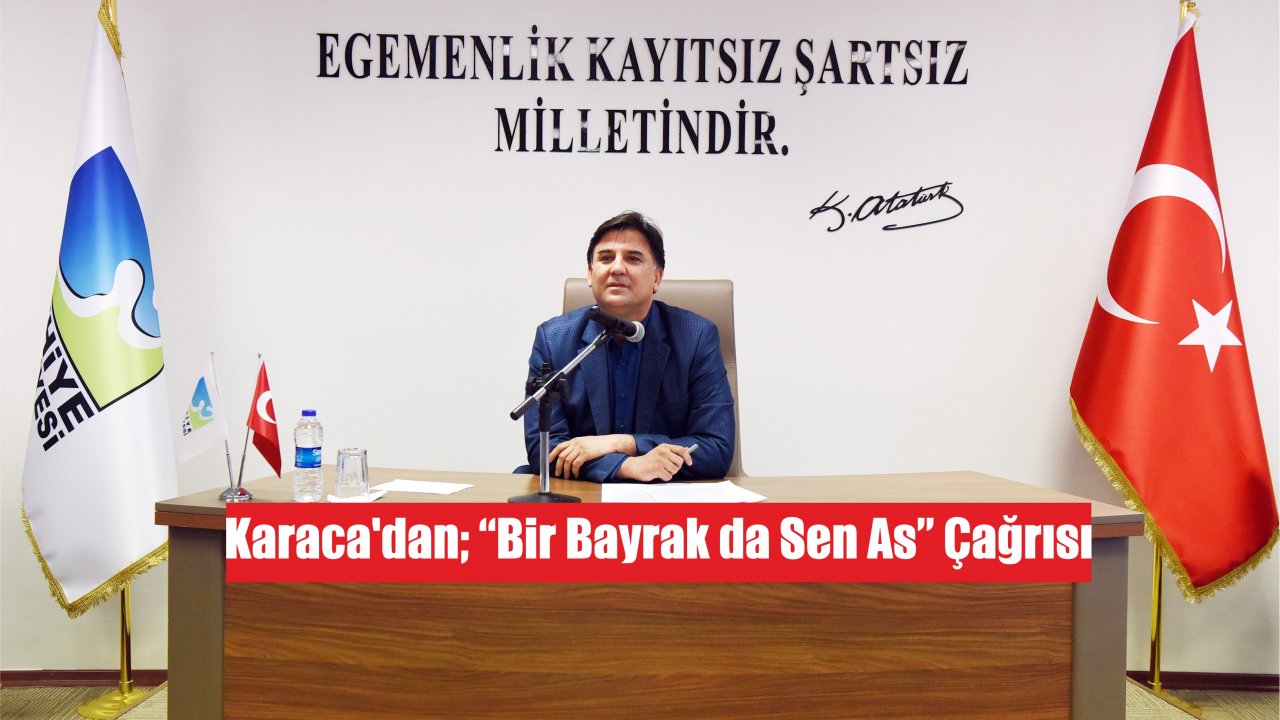 Karaca'dan; “Bir Bayrak da Sen As” Çağrısı