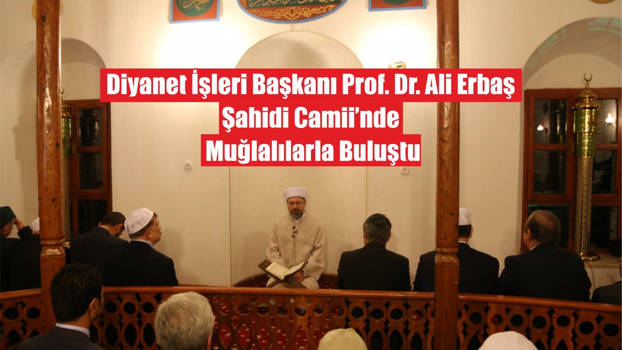 Diyanet İşleri Başkanı Erbaş Fetih Suresini Muğla’da Okudu