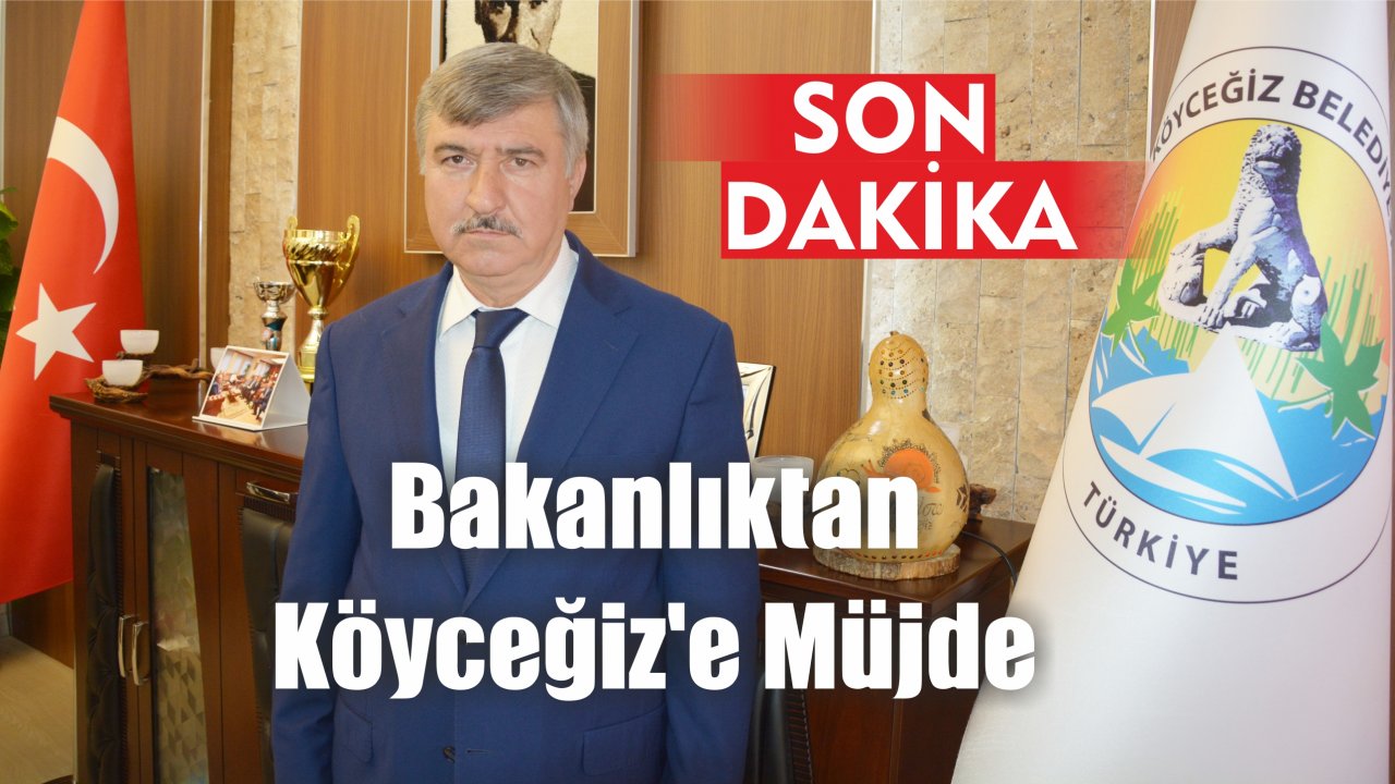 Bakanlıktan Köyceğiz'e Müjde
