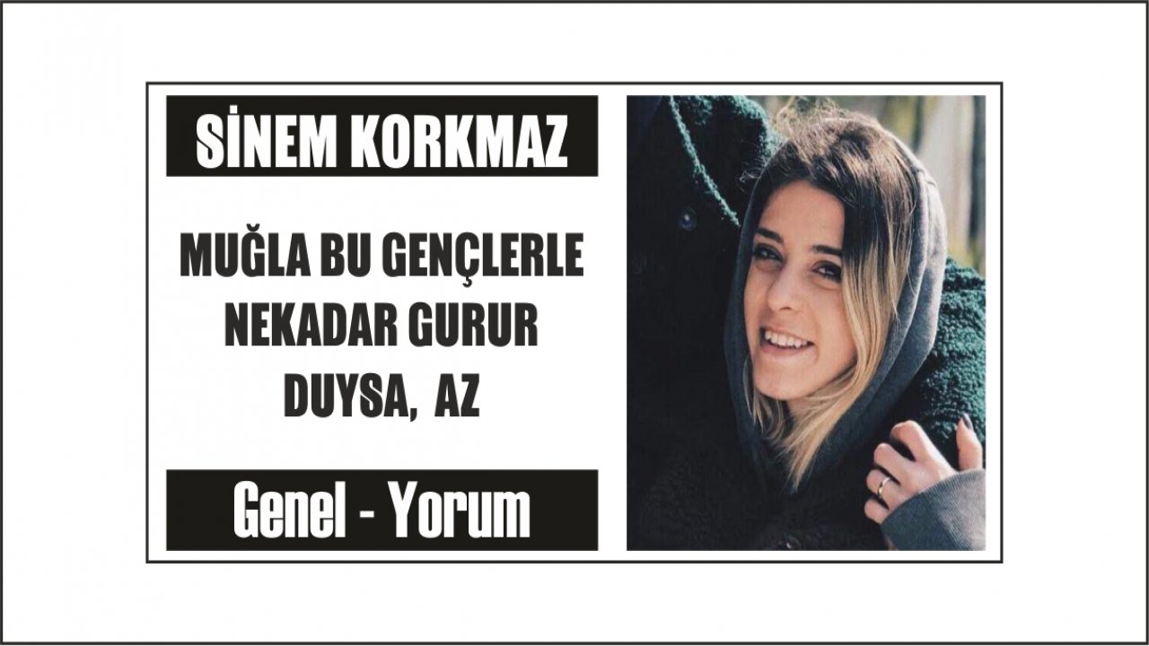 MUĞLA BU GENÇLERLE NEKADAR GURUR DUYSA,  AZ