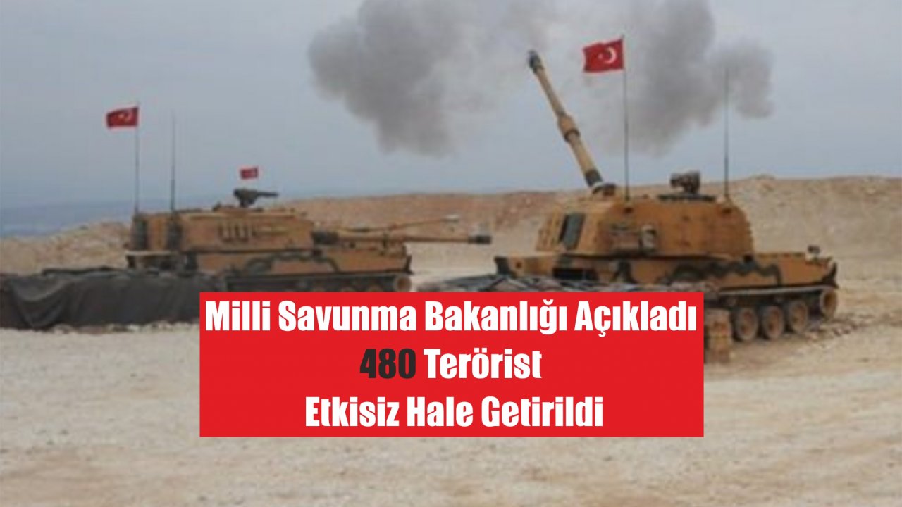 Milli Savunma Bakanlığı Açıkladı, 480 Terörist Etkisiz Hale Getirildi
