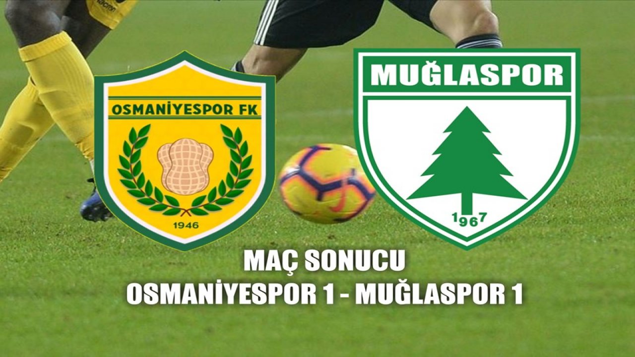 Osmaniyespor FK: 1 - Muğlaspor: 1