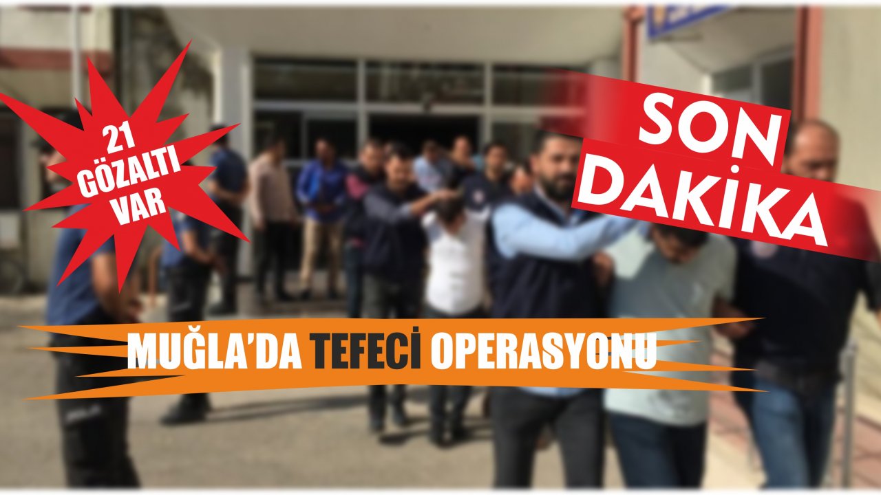 Muğla’da Tefeci Operasyonu