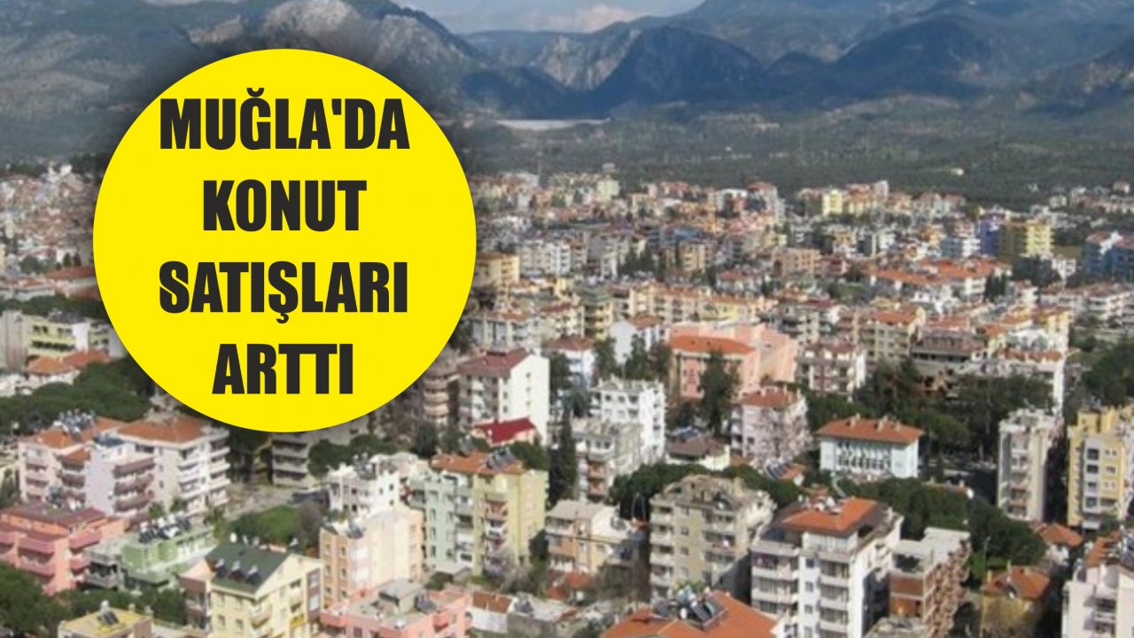 Muğla'da Konut Satışları Arttı