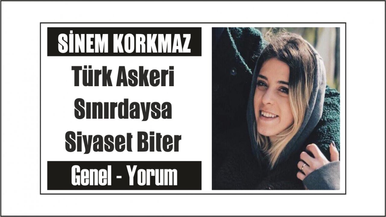 Türk Askeri Sınırdaysa Siyaset Biter