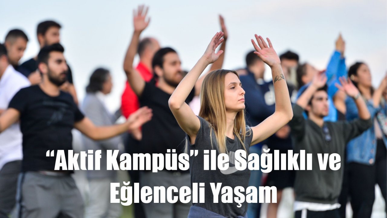 “Aktif Kampüs” ile Sağlıklı ve Eğlenceli Yaşam