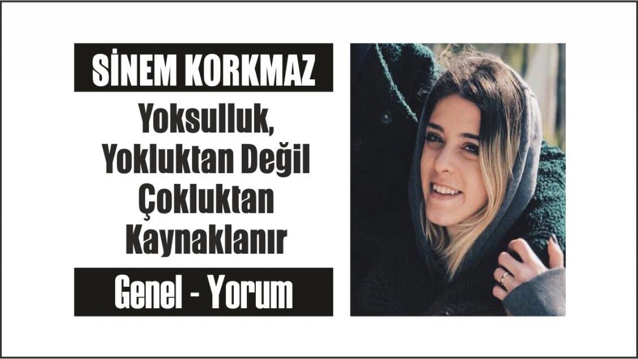 Yoksulluk, Yokluktan Değil Çokluktan Kaynaklanır