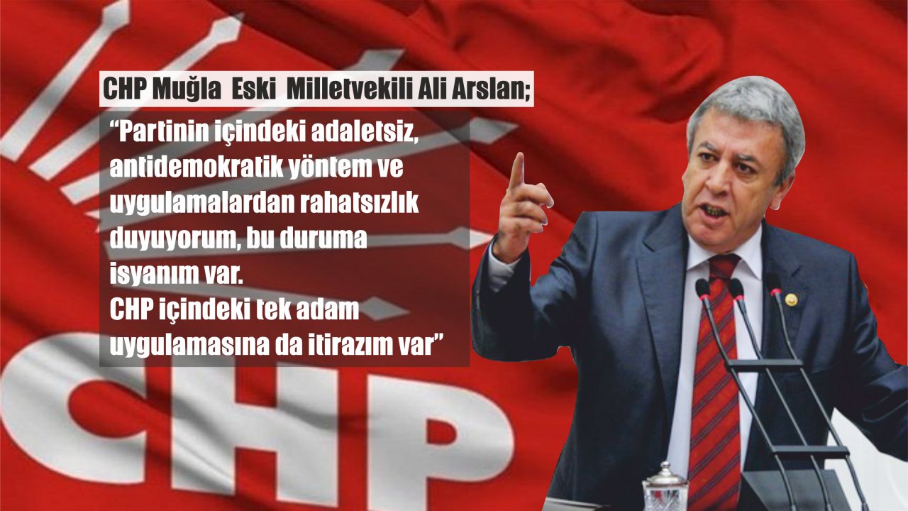 Ali Arslan; “CHP İçindeki Tek Adam Uygulamasına İtirazım Var”