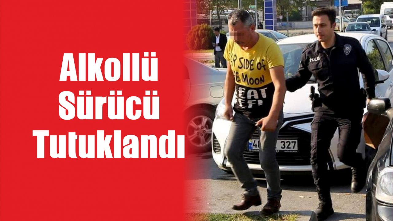 Alkollü Sürücü Tutuklandı