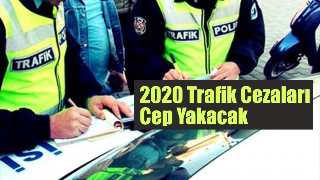 2020 Trafik Cezaları Cep Yakacak