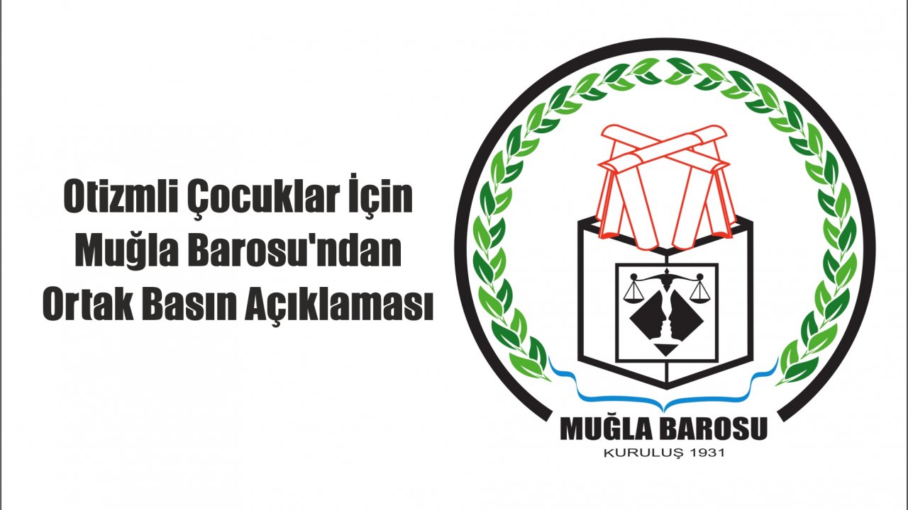 Otizmli Çocuklar İçin Muğla Barosu’ndan Ortak Basın Açıklaması
