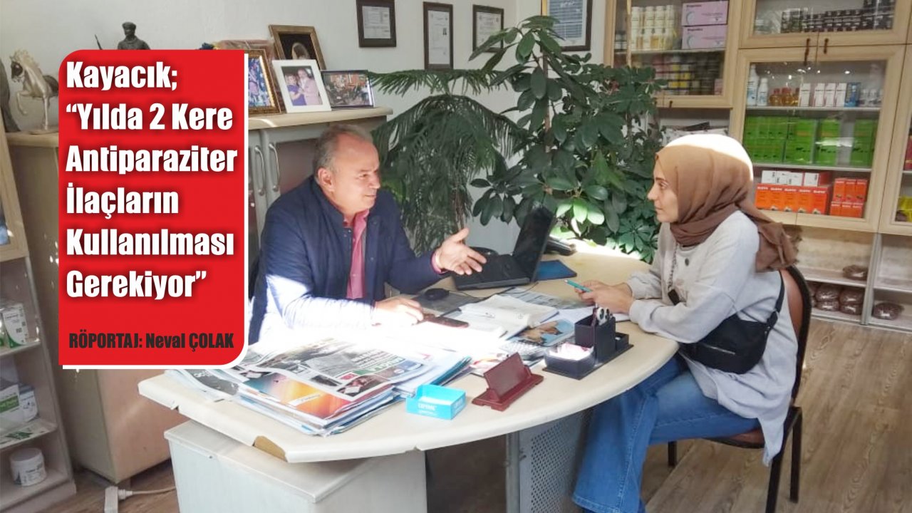Kayacık; “Yılda 2 Kere Antiparaziter İlaçların Kullanılması Gerekiyor”