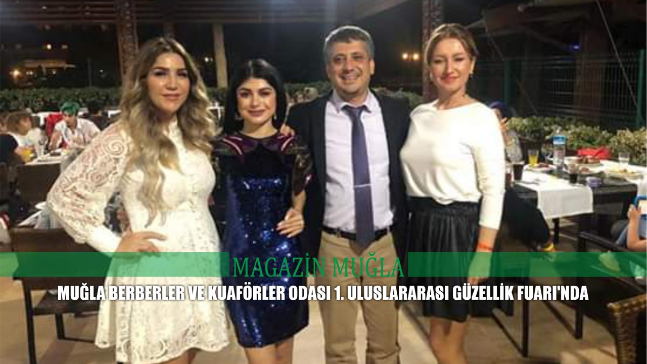 Muğla Berberler ve Kuaförler Odası 1. Uluslararası Güzellik Fuarı’nda