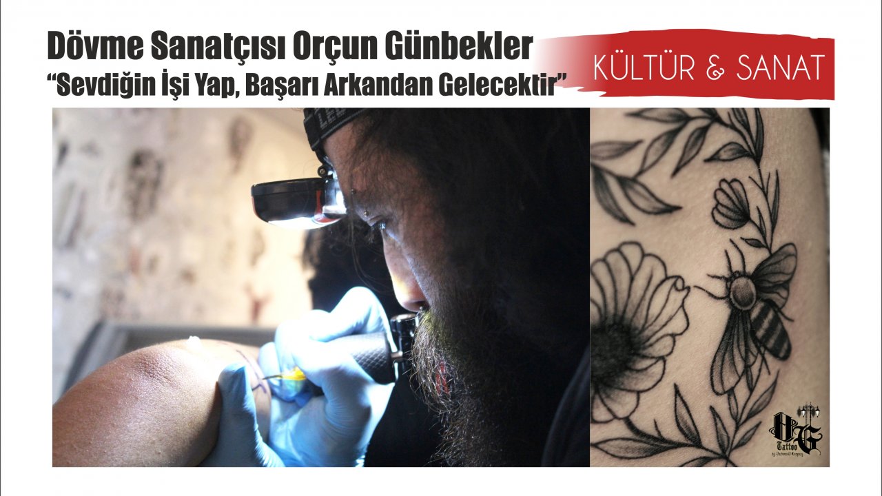 Dövme Sanatçısı Orçun Günbekler, “Sevdiğin İşi Yap, Başarı Arkandan Gelecektir”