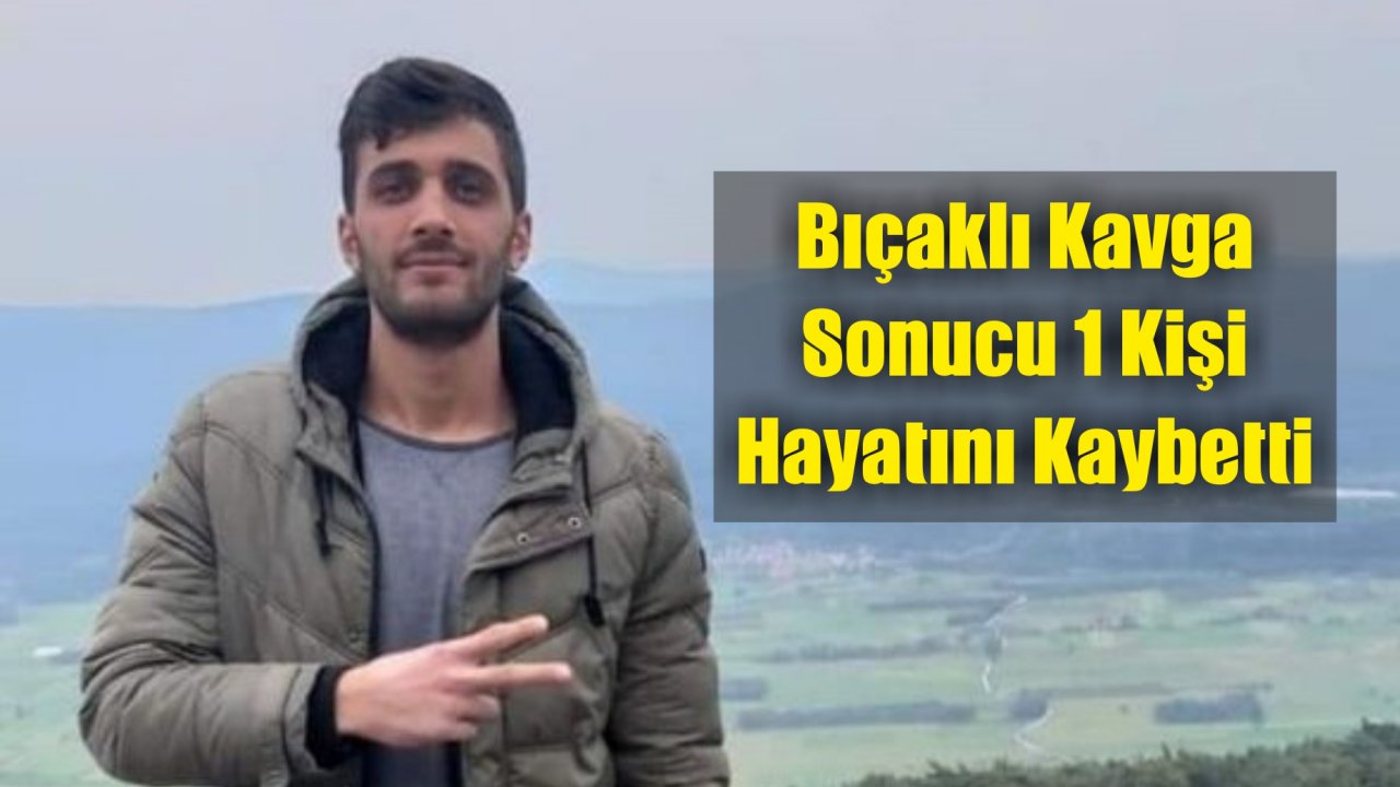 Bıçaklı Kavgada 1 Kişi Öldü