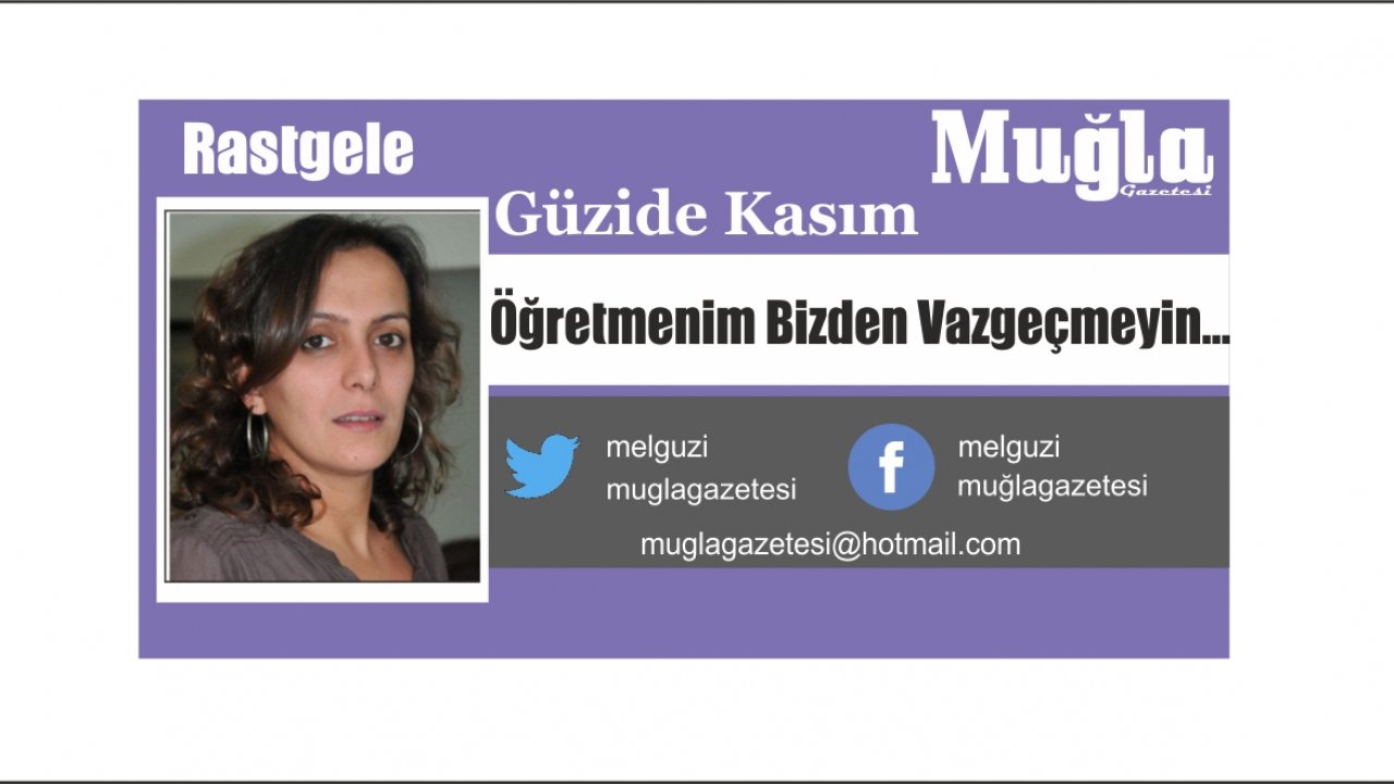 Öğretmenim Bizden Vazgeçmeyin…