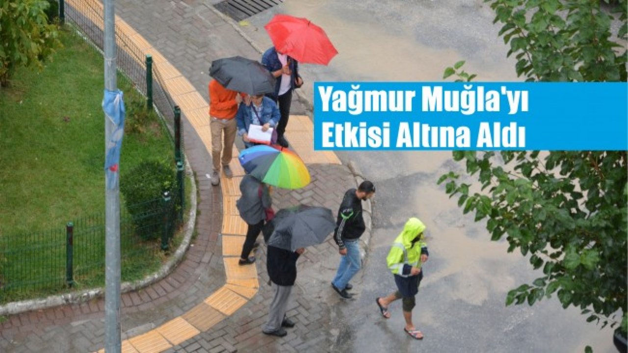 Muğla’yı Etkisi Altına Alan Yağmur Hayatı Olumsuz Etkiledi