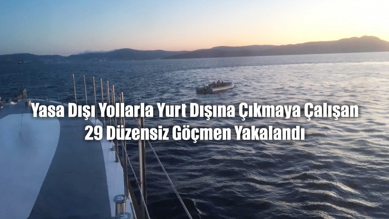 29 Düzensiz Göçmen Yakalandı