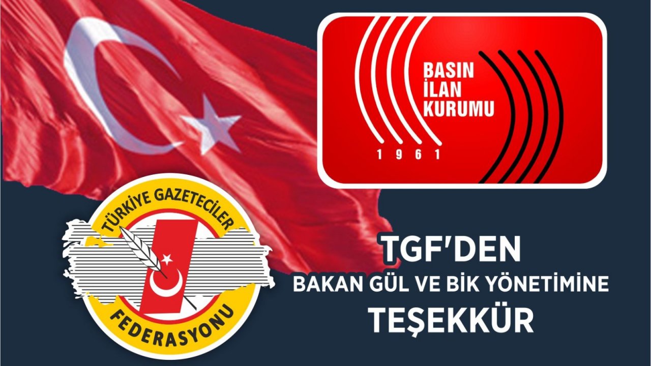 TGF’den Bakan Gül Ve BİK Yönetimine Teşekkür