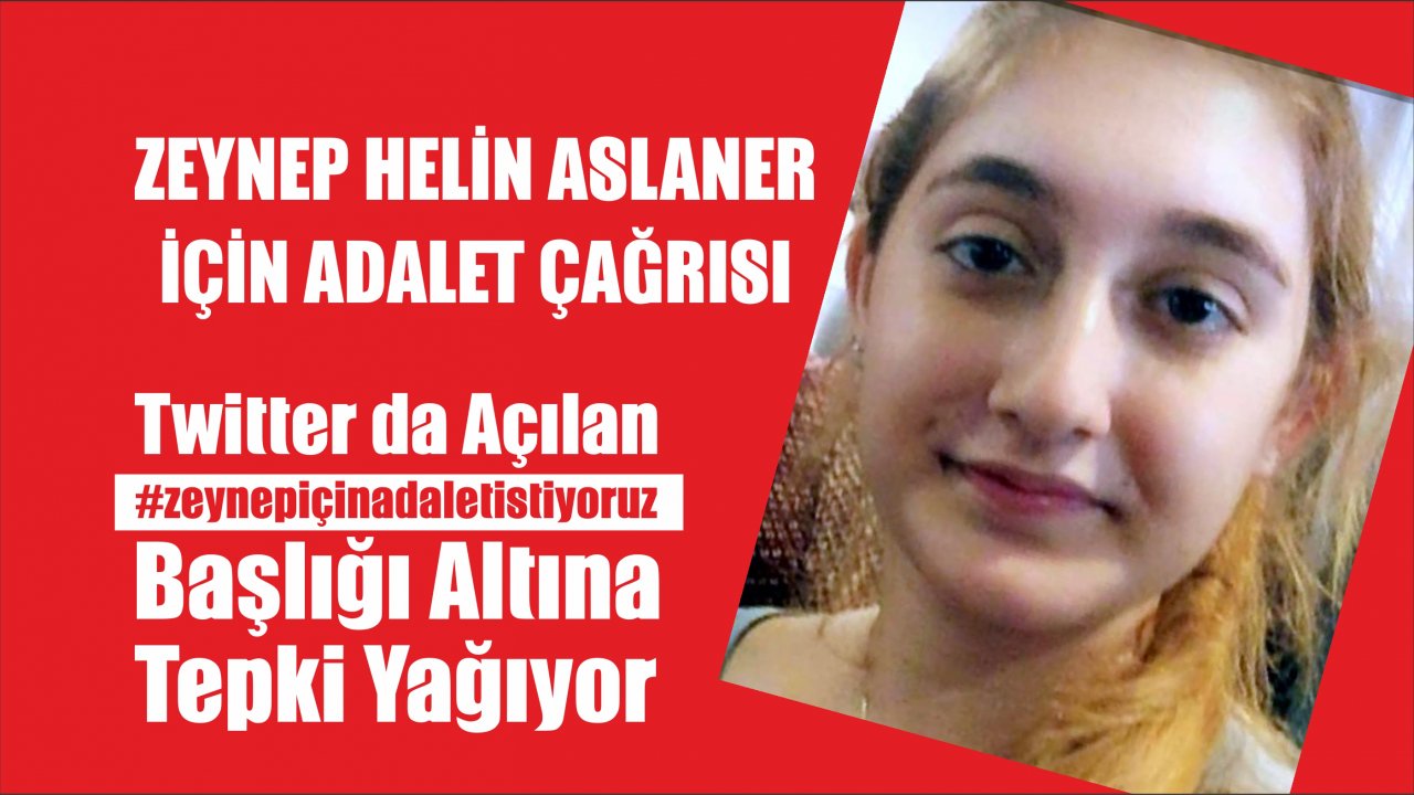 Zeynep Helin Aslaner İçin Adalet Çağrısı