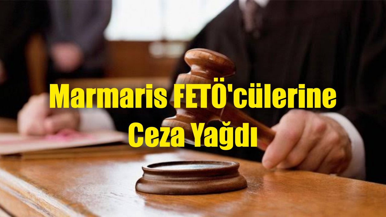 Marmaris FETÖ’cülerine Ceza Yağdı