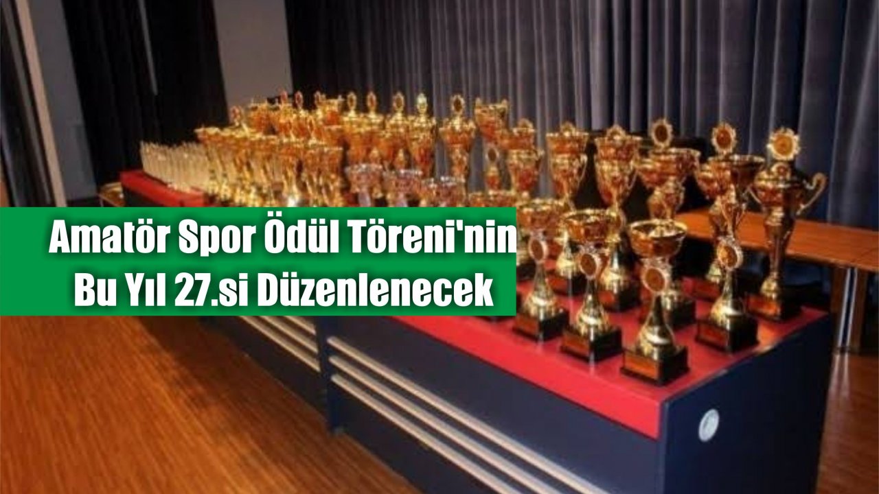 Amatör Spor Ödül Töreni’nin Bu Yıl 27.si Düzenlenecek