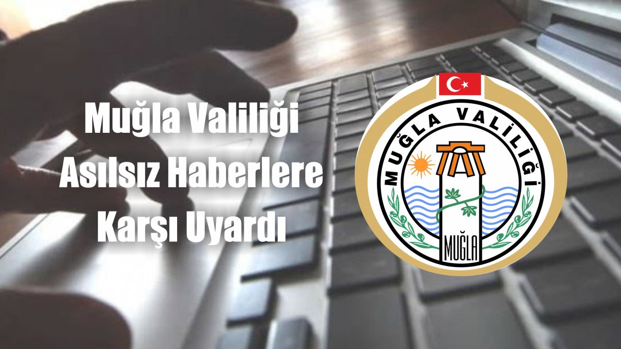Muğla Valiliği Asılsız Haberlere Karşı Uyardı