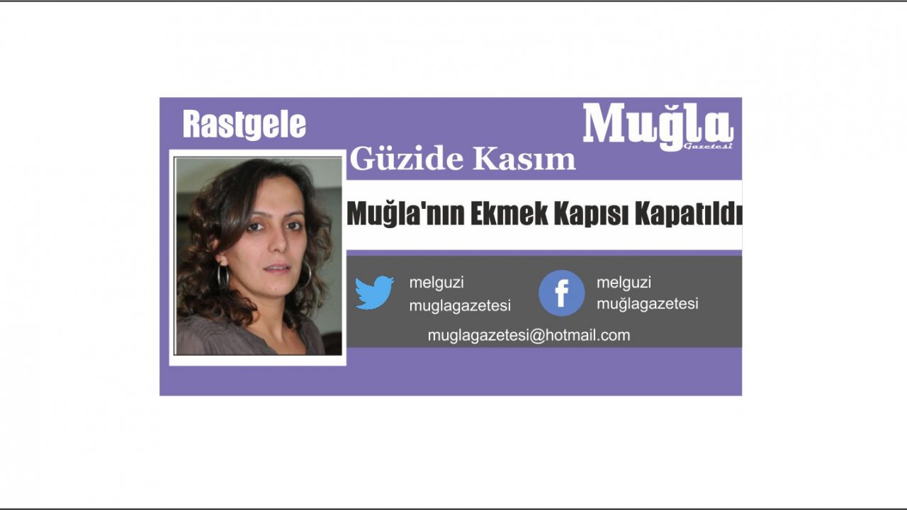 Muğla’nın Ekmek Kapısı Kapatıldı