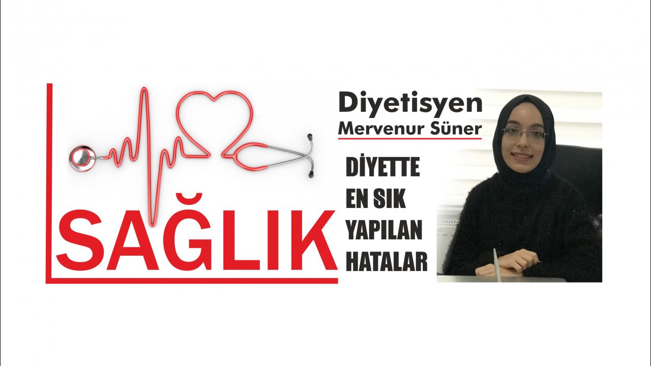 DİYETTE EN SIK YAPILAN HATALAR
