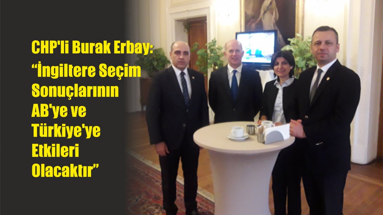 CHP’li Erbay İngiltere Seçim Sonuçlarını Değerlendirdi