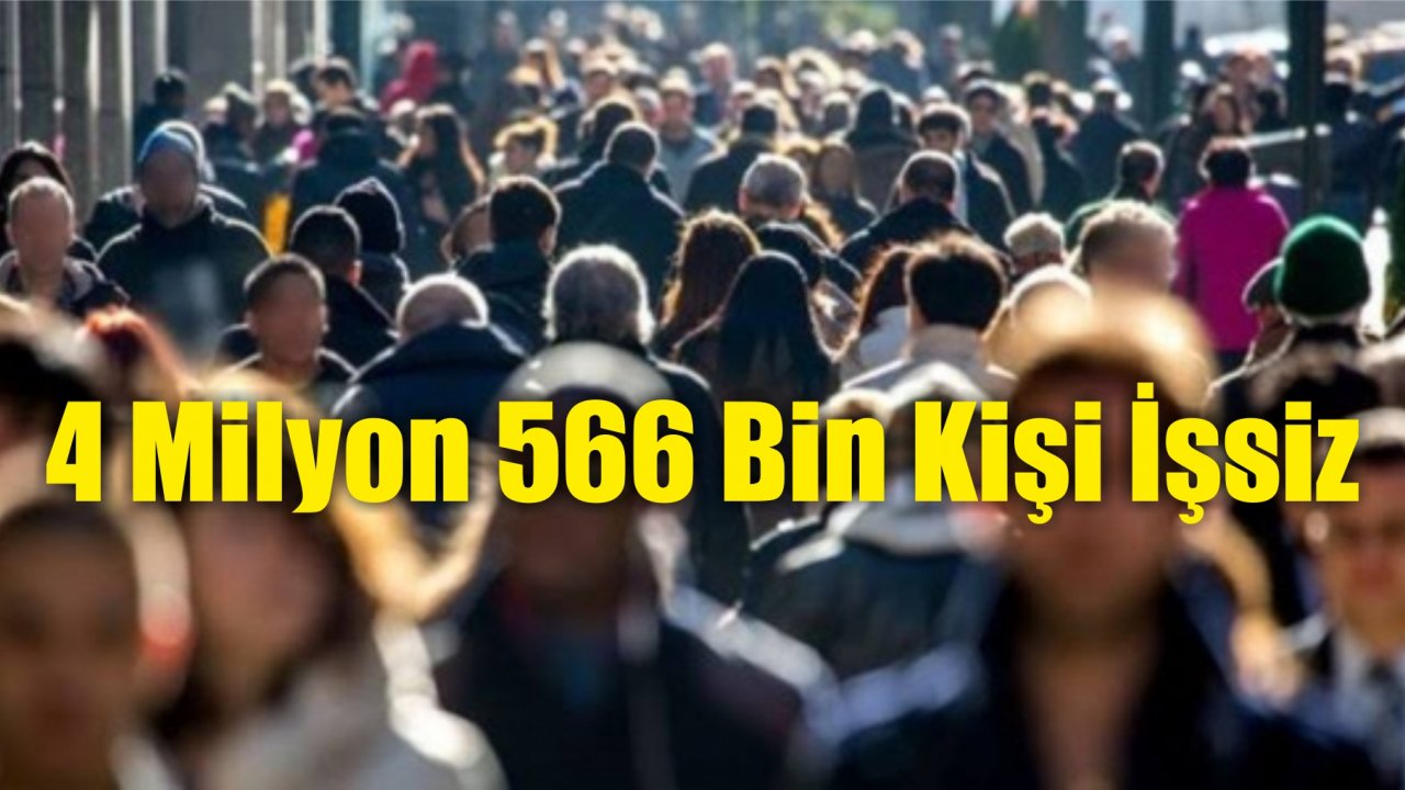 4 Milyon 566 Bin Kişi İşsiz